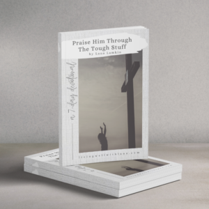 Praise Him Through The Tough Stuff: A 7-Day Devotional
